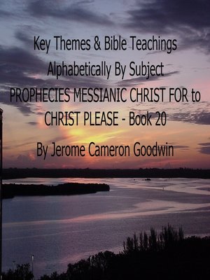 cover image of PROPHECIES MESSIANIC CHRIST FOR to CHRIST PLEASE--Book 20--Key Themes by Subjects
